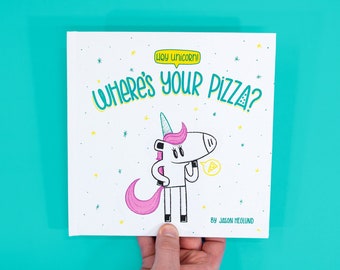 Hey Unicorn! Where&#39;s Your Pizza? | silly picture book for kids, children&#39;s book, unicorn book, pizza book, gift for boys, gift for girls