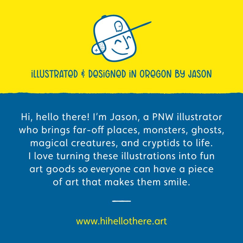 May include: A graphic design featuring a cartoon face wearing a baseball cap, set against a yellow and blue background. Text reads "ILLUSTRATED & DESIGNED IN OREGON BY JASON" and "www.hihellothere.art". The design is by Jason.