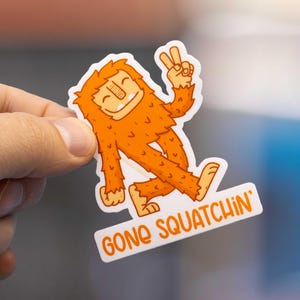 Bigfoot Sticker | gone squatchin, sasquatch, cryptid, cute bigfoot, PNW sticker, sticker for water bottles, laptops, silly sticker