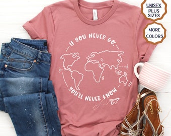 Travel Adventure shirt  If You Never Go Wanderlust travel shirt women road trip tshirt traveler gift