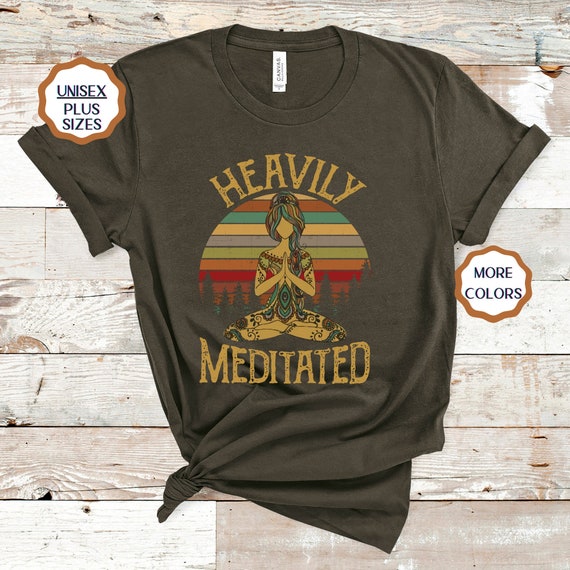 Heavily Meditated Yoga T Shirt, Funny Yoga Lover Gift, Zen Meditation  Clothes, Women's Yoga Clothing 