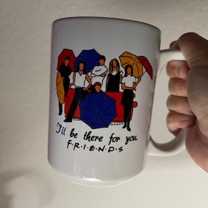 I’ll be there for you mug,friends m, drinkware, mug, coffee mug, Ross, Rachel, Chandler, TV show