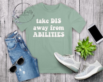 Take Dis away from Abilities, Unique Abilities, Empowered, Inclusion, Special Education, Teacher, Advocate, Special Needs, Neurodiversity