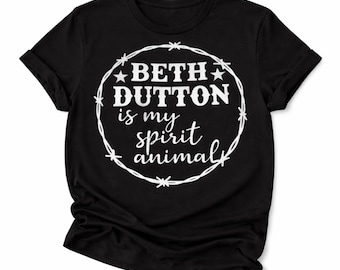 Yellowstone Inspired, Beth Dutton Is My Spirit Animal Tee, Cowgirl Shirt, Country Girl Graphic Tee