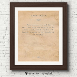 May include: A printable quote by Mark Twain on a vintage-style background. The quote reads: "With courage you will dare to take risks, have the strength to be compassionate, and the wisdom to be humble. Courage is the foundation of integrity."