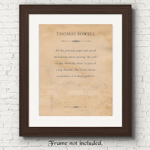 May include: A framed print featuring a quote by Thomas Sowell on a vintage-style background. The quote reads: "All the political anger and moral melodrama about getting 'the rich' to pay their fair share is part of a big charade. This is not about economics, it is about politics."