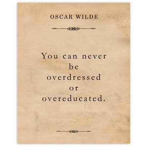 Classic Oscar Wilde Overdressed Overeducated Quote, 1 Unframed Photos, Wall Art Decor Gifts for Home Office Literature Student Teacher Coach