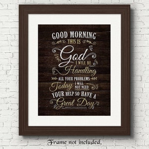 May include: A rustic wood-grain background with white text that reads "Good Morning This is God I Will Be Handling All Your Problems Today I Will Not Need Your Help So Have A Great Day".