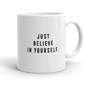 Believe in Yourself, Positive Quote Mug, Motivational Coffee Mugs, Inspirational Coffee Cup