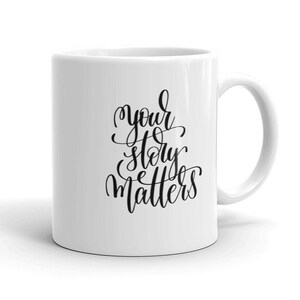 Your Story Matters, Lift your voice mug, Inspirational saying coffee cup, Calligraphy Lettering Gift, Motivational Coffee Mug, Quote (9)