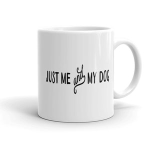 Just Me and My Dog Mug, Gifts for Dog Lovers, Novelty Coffee Cup, Gift Idea  Gift A Mug