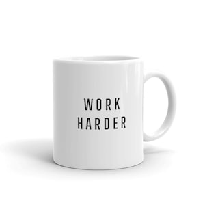 Work Harder, Inspirational/Motivational Quotes and Sayings Mug, Novelty Coffee Cup, Gift Idea  Gift A Mug