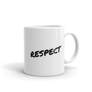 RESPECT Mug, Positive quote mug, Inspirational sayings Gift Idea, Respect Coffee Mug