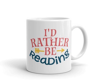 I'd Rather be Reading, Funny School Teacher Mug Coffee Cup  Gift A Mug
