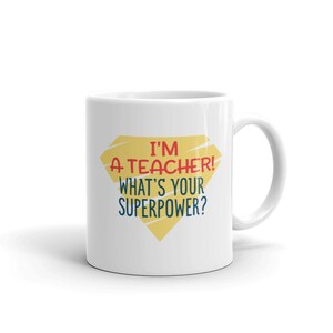 I&#39;m a Teacher. What&#39;s your superpower, Funny School Teacher Mug Coffee Cup  Gift A Mug