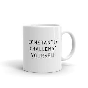 Challenge Yourself Quote Mug, Motivational Coffee Mugs, Inspirational saying Coffee Cup,