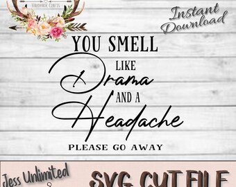 You Smell Like Drama and a Headache SVG | Funny Decal (Digital Download)