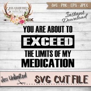 Może przedstawiać: Cyfrowy plik do pobrania SVG do cięcia w czerni i bieli z tekstem "You are about to exceed the limits of my medication".