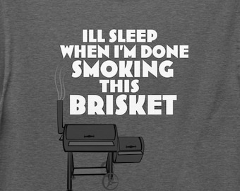 Brisket Smoker T-Shirt, I'll Sleep When Done, Funny Pitmaster Gift