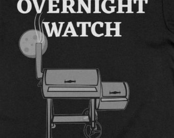 Overnight Watch BBQ Smoker Shirt, Funny Unisex Tee