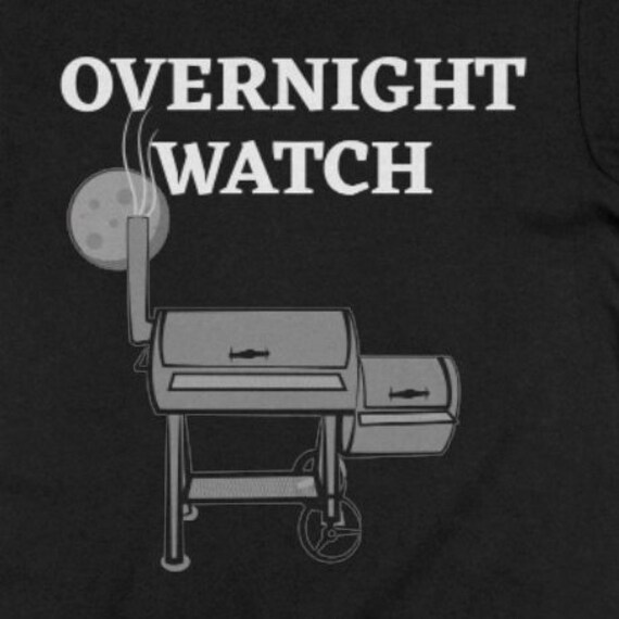 Overnight Watch BBQ Smoker Shirt, Funny Unisex Tee