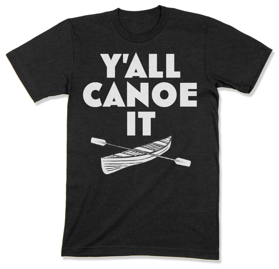 Y'all Canoe It Unisex Shirt Canoe Shirt Funny Canoeing Etsy