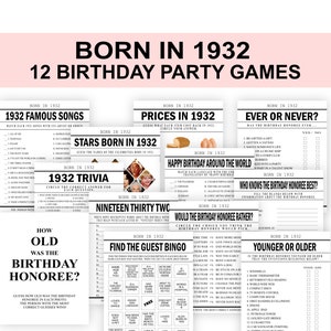 May include: A set of 12 printable birthday party games for a person born in 1932. The games include trivia, prices in 1932, famous songs, stars born in 1932, ever or never, happy birthday around the world, who knows the birthday honoree best, how old was the birthday honoree, nineteen thirty two, would the birthday honoree rather, find the guest bingo, and younger or older.