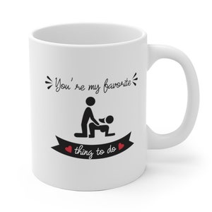White Ceramic Coffee Mug You're my favorite thing to do funny, girlfriend, Husband wife gift