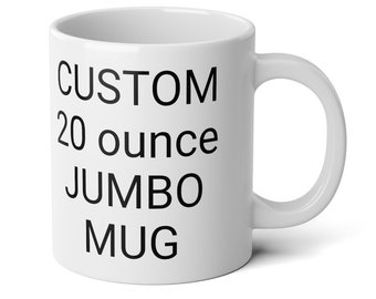 CUSTOM Large 20 oz Coffee Mug Jumbo for Men or Women 20 ounce Cup