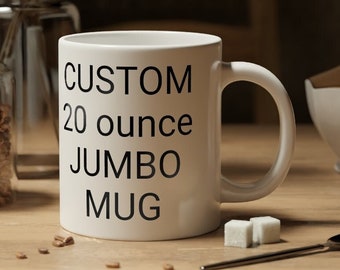 CUSTOM Large Coffee Mug 20 oz Jumbo Big Coffee Mug 20 ounce Cup