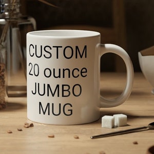 CUSTOM Large Coffee Mug 20 oz Jumbo Big Coffee Mug 20 ounce Cup