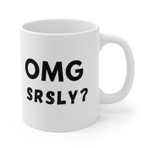 OMG SRSLY? Herregud, allvarligt talat? Mugg present vän rolig tonåring 30 cl vit keramik kaffe te mugg kopp