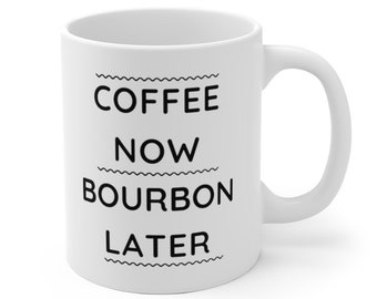 Bourbon Gifts for Men Bourbon Lover 11oz & 15 White Ceramic Coffee Mug Bourbon Gifts for Women Coffee Now Bourbon Later