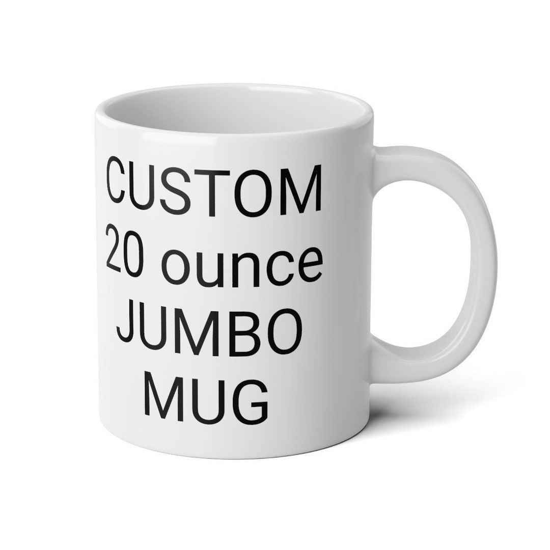 CUSTOM Large 20 Oz Coffee Mug Jumbo for Men or Women 20 Ounce Cup Etsy