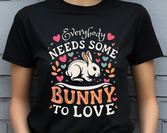 Todo el mundo necesita una camisa de conejito para amar, camiseta amante de los conejos, camiseta linda de conejo, camisa gráfica de conejito divertido, camisa de conejito encantadora