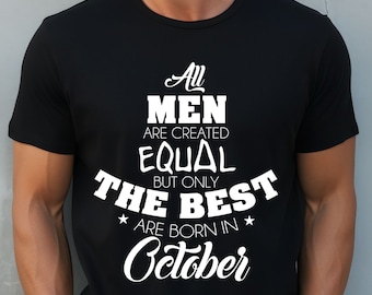 Best Men Born In October T shirt, October Birthday Shirt, Birthday Pride Apparel, Funny Birthday Quote Tee, October Born Humor