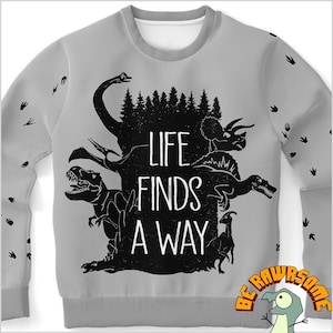 Dinosaur Sweatshirt-Life Finds A Way Sweatshirt-Paleontology Sweatshirt-Paleontologist Sweatshirt