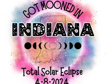 PNG Got Mooned In Indiana Design/ Digital File/ Total Solar Eclipse/ Sublimation Download