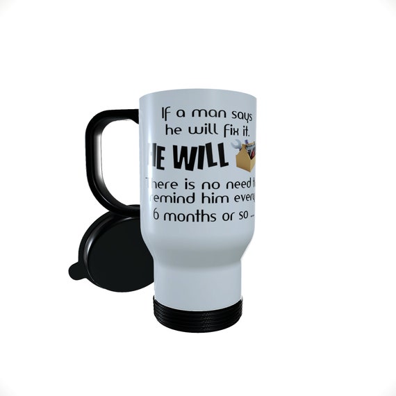 Funny Man Fix It Travel Mug If A Man Says He Will Fix It He Will .,  Personalised Travel Mug, Funny Thermos Mug, Gift for Him, Funny Slogan 