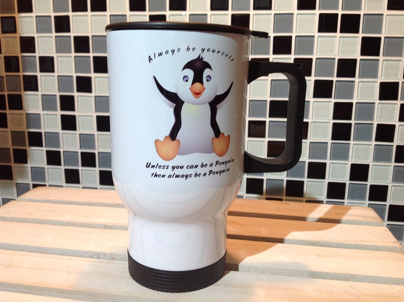 Penguin Travel Mug Always Be Yourself Unless You Can Be A Etsy
