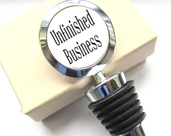 Unfinished Business Bottle Stopper, Custom Bottle Stopper, Wine Bottle Topper