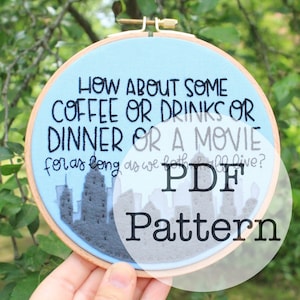 May include: A blue embroidery hoop with the text "HOW ABOUT SOME COFFEE OR DRINKS OR DINNER OR A MOVIE for as long as we both shall live?" and a cityscape design. The text "PDF Pattern" is below the hoop.
