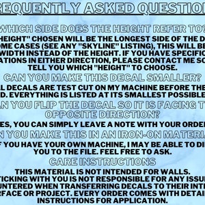 May include: Frequently Asked Questions about custom decals.  The text explains that the height refers to the longest side of the decal, and that all decals are test cut to the smallest possible size.  It also explains that the decals can be flipped to face the opposite direction and that the material is not intended for walls.