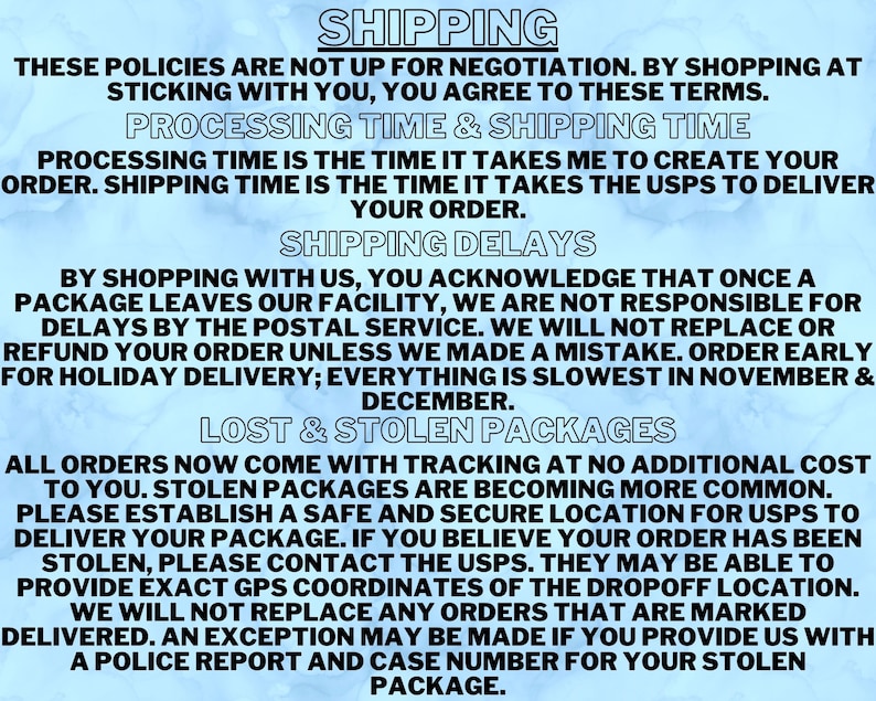 May include: A blue and white text-based graphic with the heading "Shipping". The text explains the shipping policies for an online store, including processing time, shipping delays, and lost or stolen packages. The text states that all orders come with tracking at no additional cost.