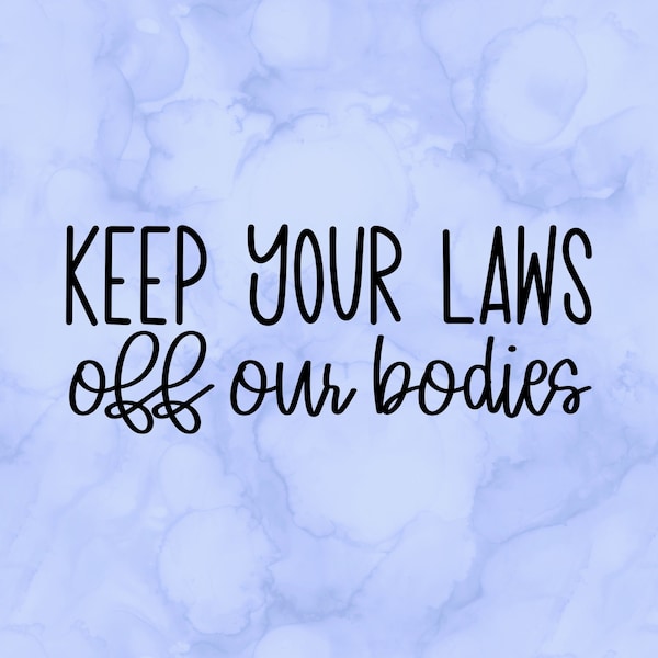 Keep your laws off our bodies decal