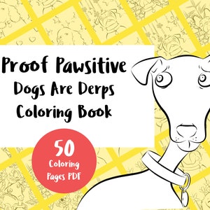 8.5 x 11 PDFs - Proof Pawsitive: Dogs Are Derps Coloring Book PDF & Thank You Gift! *Bonus* Floral Coloring Pages PDF