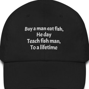 Buy a man eat fish he day teach man to a lifetime - Unisex hat