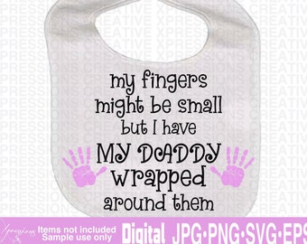 Daddy svg, baby svg, dad svg, daddy wrapped svg, small fingers svg, small hands svg, baby girl svg, baby girl bib svg, daddy's little girl