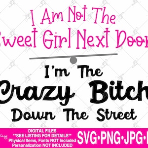 Bitch svg, Sweet Girl Next Door svg, Crazy Bitch Down The Street svg, Funny t-shirts for her, Bitch tshirt svg, girl next door mug svg, png