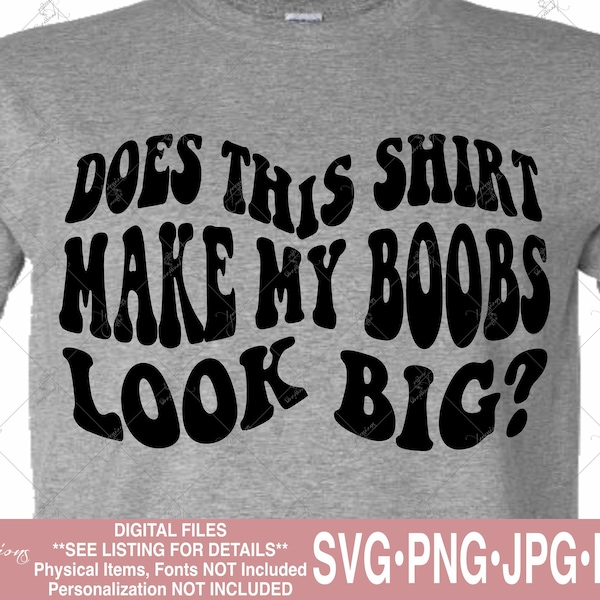 Does this shirt make my boobs look big svg, boobs svg, funny ladies tshirt svg, funny women's tshirt svg, Boobs tshirt sublimation png gifts